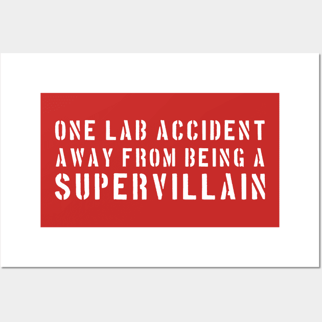 One lab accident away from being a supervillain Wall Art by Portals